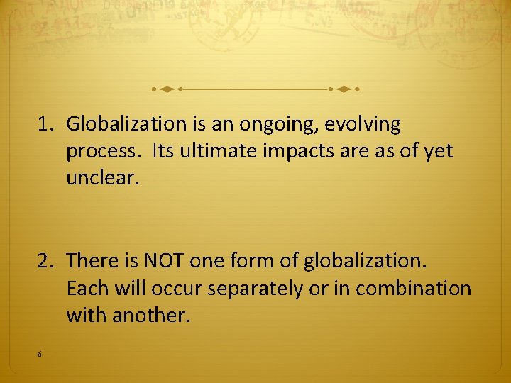 1. Globalization is an ongoing, evolving process. Its ultimate impacts are as of yet