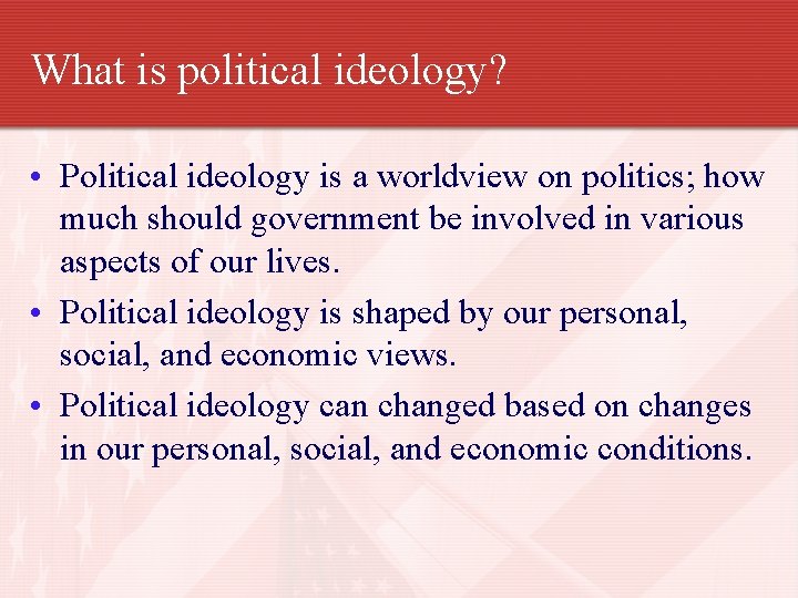 What is political ideology? • Political ideology is a worldview on politics; how much