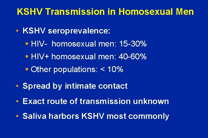 KSHV Transmission in Homosexual Men • KSHV seroprevalence: § HIV- homosexual men: 15 -30%