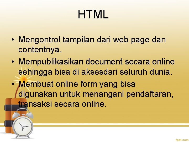 HTML • Mengontrol tampilan dari web page dan contentnya. • Mempublikasikan document secara online