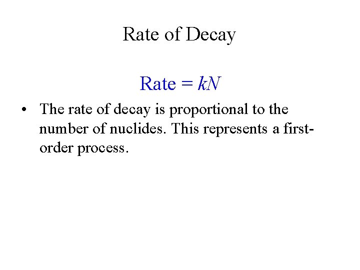 Rate of Decay Rate = k. N • The rate of decay is proportional