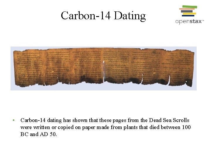 Carbon-14 Dating • Carbon-14 dating has shown that these pages from the Dead Sea