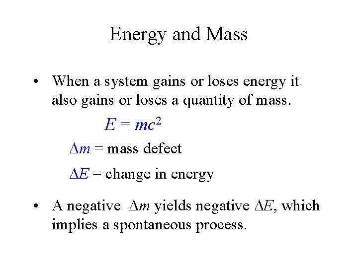 Energy and Mass • When a system gains or loses energy it also gains