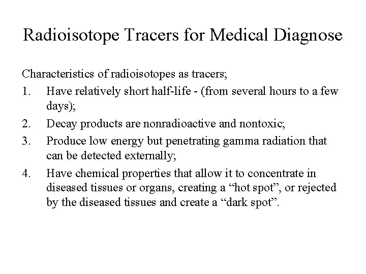 Radioisotope Tracers for Medical Diagnose Characteristics of radioisotopes as tracers; 1. Have relatively short