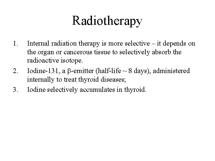 Radiotherapy 1. 2. 3. Internal radiation therapy is more selective – it depends on