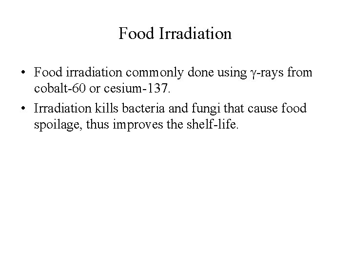 Food Irradiation • Food irradiation commonly done using -rays from cobalt-60 or cesium-137. •