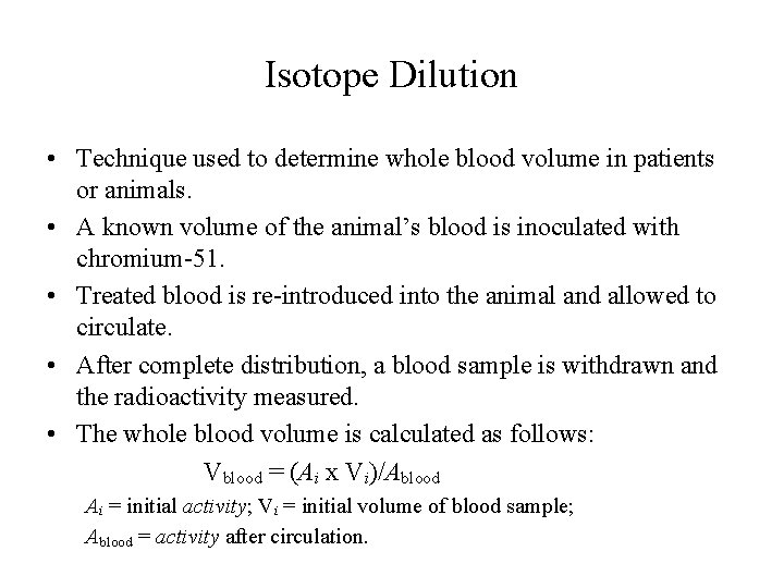 Isotope Dilution • Technique used to determine whole blood volume in patients or animals.
