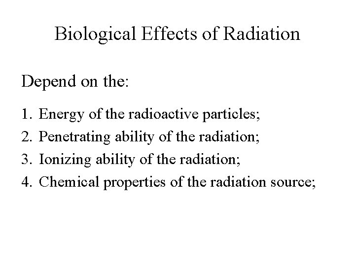 Biological Effects of Radiation Depend on the: 1. 2. 3. 4. Energy of the