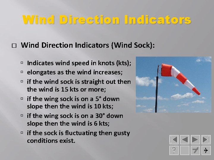 Wind Direction Indicators � Wind Direction Indicators (Wind Sock): Indicates wind speed in knots