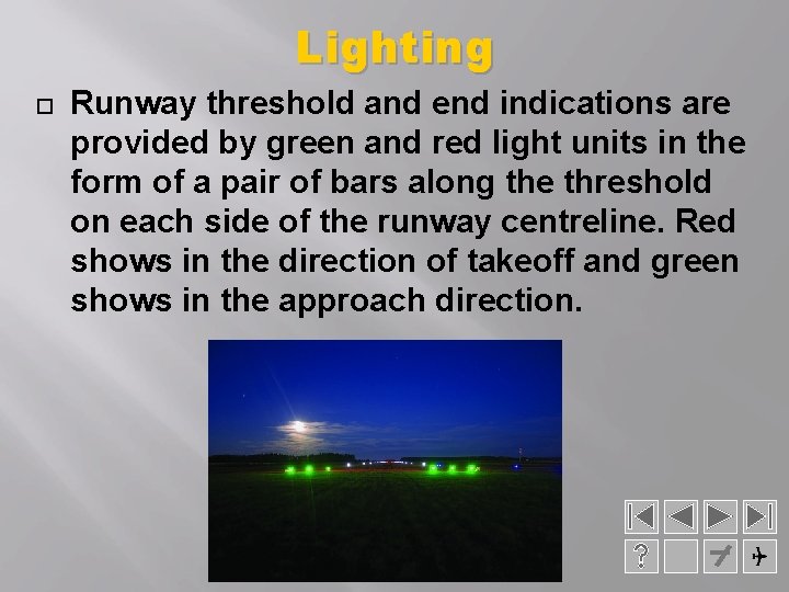 Lighting Runway threshold and end indications are provided by green and red light units