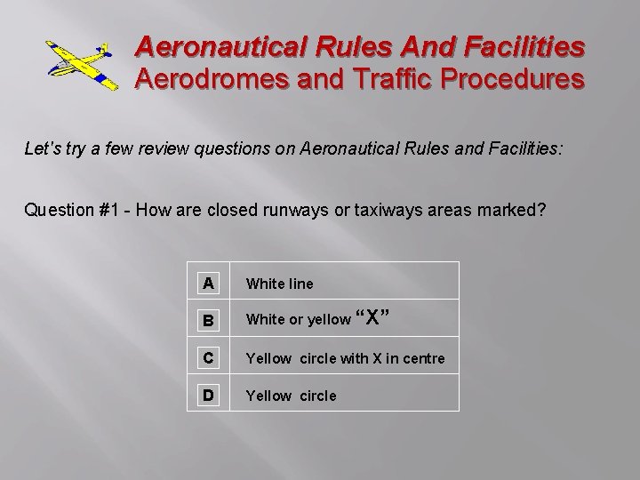 Aeronautical Rules And Facilities Aerodromes and Traffic Procedures Let's try a few review questions