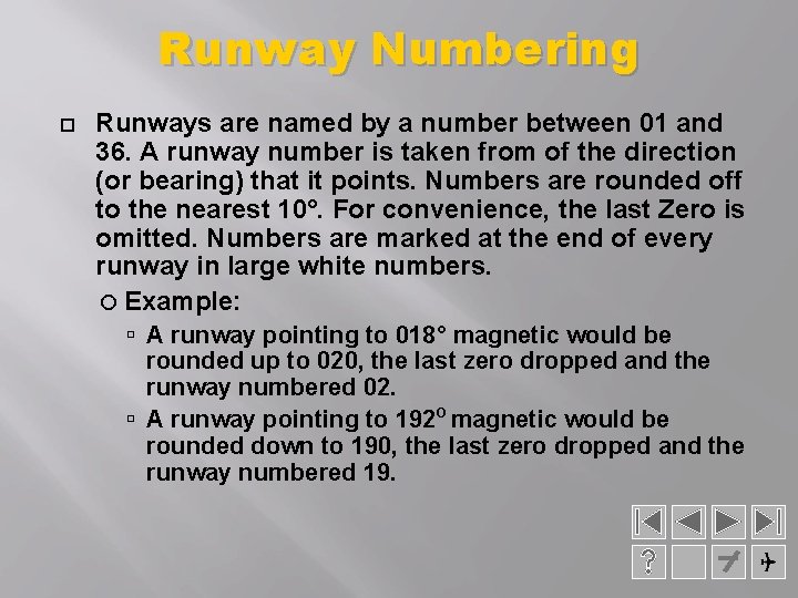 Runway Numbering Runways are named by a number between 01 and 36. A runway