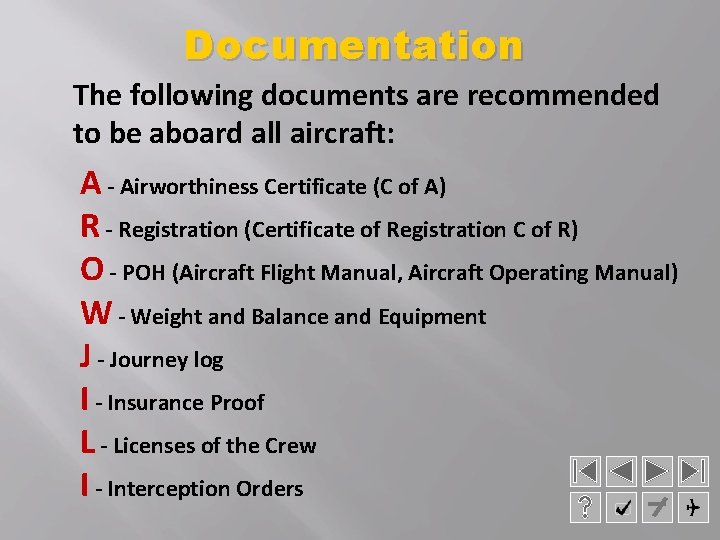 Documentation The following documents are recommended to be aboard all aircraft: A - Airworthiness