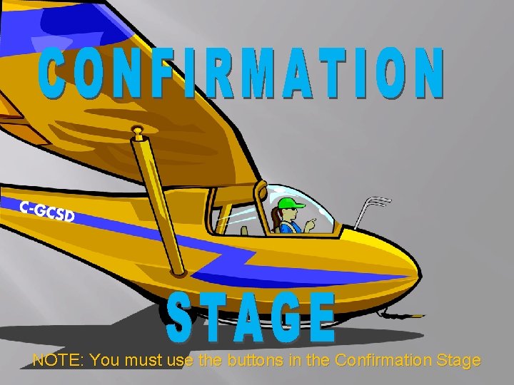 NOTE: You must use the buttons in the Confirmation Stage 