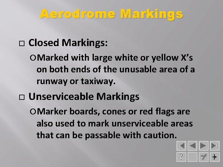 Aerodrome Markings Closed Markings: Marked with large white or yellow X’s on both ends