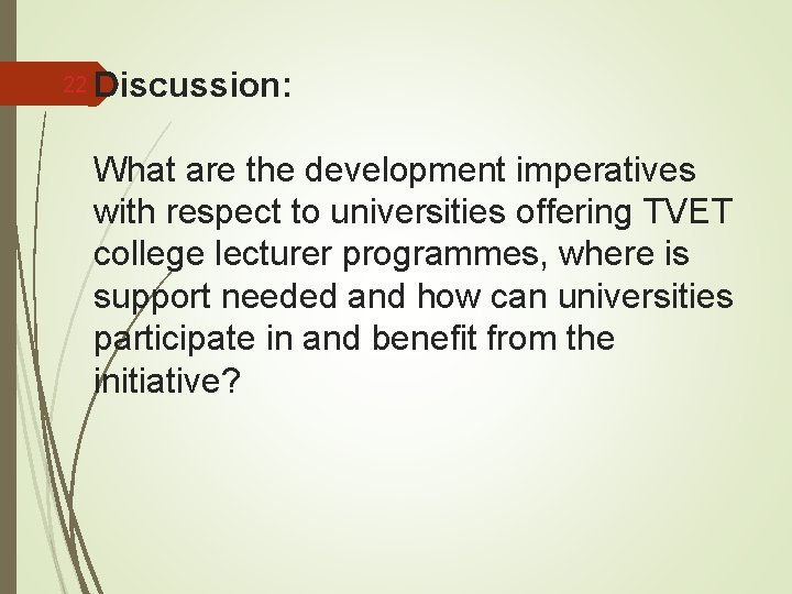 22 Discussion: What are the development imperatives with respect to universities offering TVET college