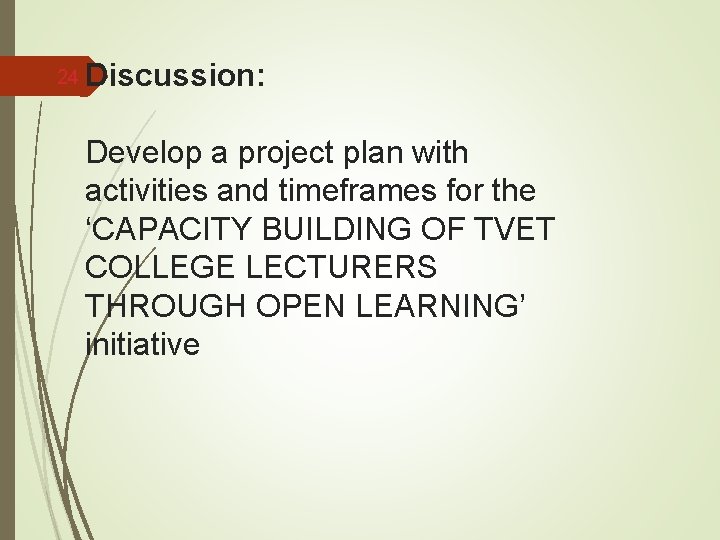 24 Discussion: Develop a project plan with activities and timeframes for the ‘CAPACITY BUILDING
