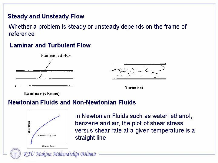 Steady and Unsteady Flow Whether a problem is steady or unsteady depends on the