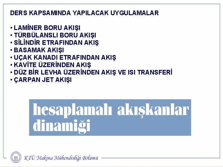 DERS KAPSAMINDA YAPILACAK UYGULAMALAR • LAMİNER BORU AKIŞI • TÜRBÜLANSLI BORU AKIŞI • SİLİNDİR