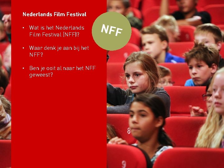 Nederlands Film Festival • Wat is het Nederlands Film Festival (NFF)? • Waar denk