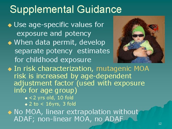 Supplemental Guidance Use age-specific values for exposure and potency u When data permit, develop