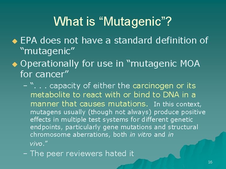 What is “Mutagenic”? EPA does not have a standard definition of “mutagenic” u Operationally