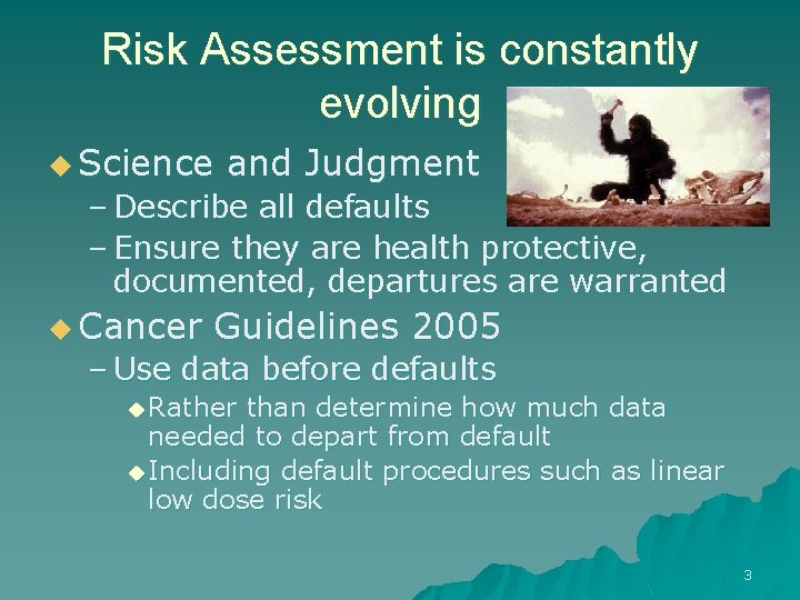 Risk Assessment is constantly evolving u Science and Judgment – Describe all defaults –