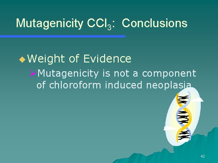 Mutagenicity CCl 3: Conclusions u Weight of Evidence ØMutagenicity is not a component of