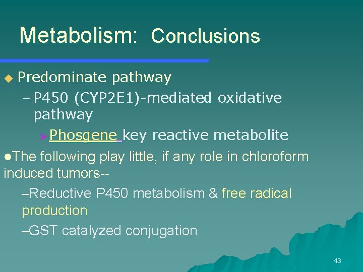 Metabolism: Conclusions Predominate pathway – P 450 (CYP 2 E 1)-mediated oxidative pathway Ø