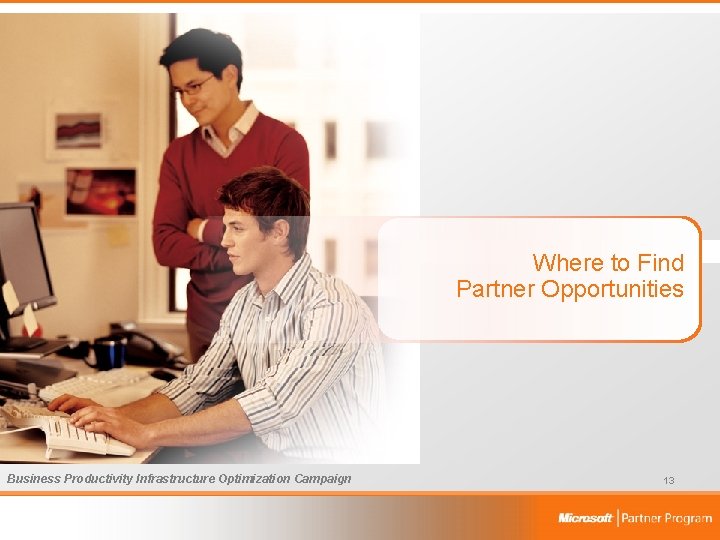 Where to Find Partner Opportunities Business Productivity Infrastructure Optimization Campaign 13 