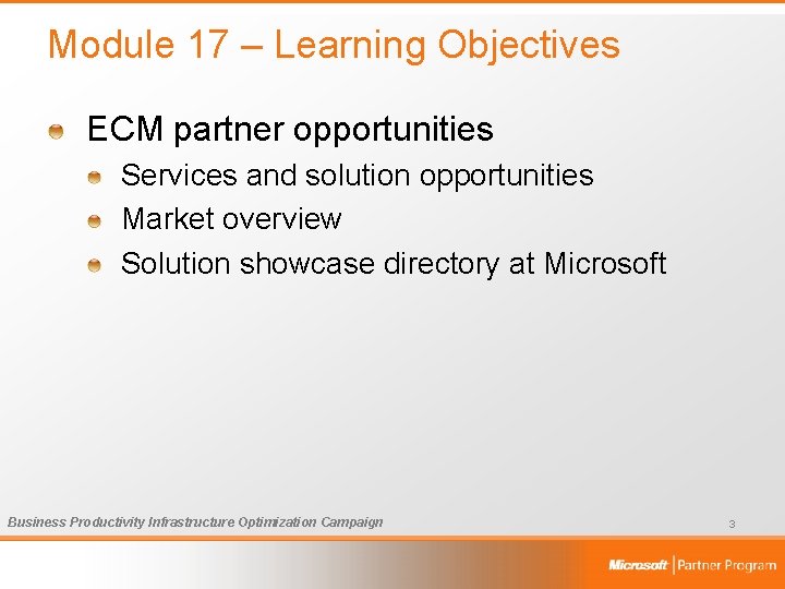 Module 17 – Learning Objectives ECM partner opportunities Services and solution opportunities Market overview