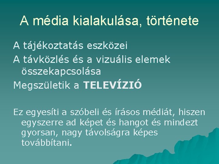 A média kialakulása, története A tájékoztatás eszközei A távközlés és a vizuális elemek összekapcsolása