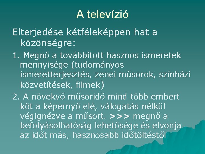 A televízió Elterjedése kétféleképpen hat a közönségre: 1. Megnő a továbbított hasznos ismeretek mennyisége