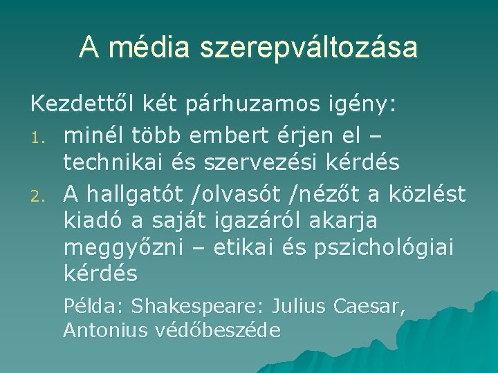 A média szerepváltozása Kezdettől két párhuzamos igény: 1. minél több embert érjen el –