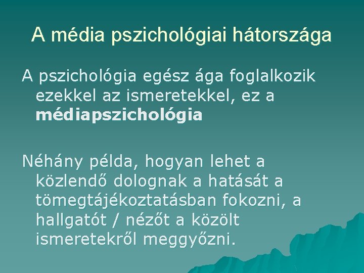 A média pszichológiai hátországa A pszichológia egész ága foglalkozik ezekkel az ismeretekkel, ez a