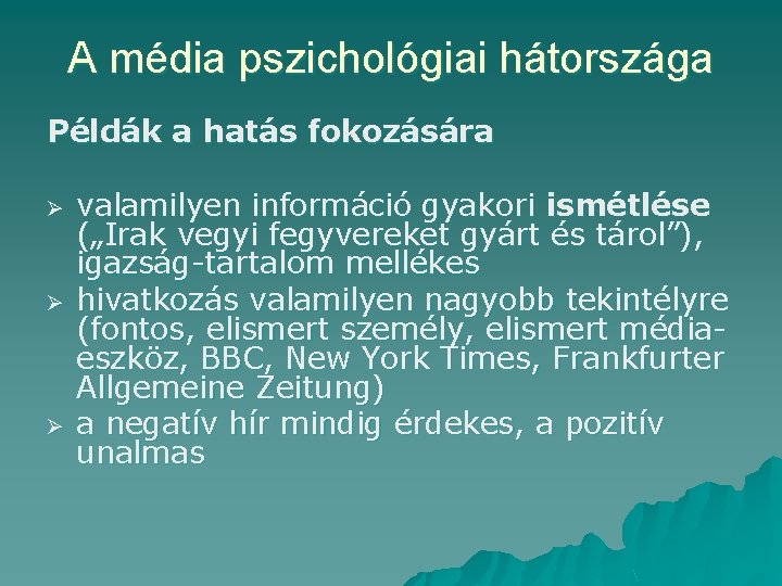 A média pszichológiai hátországa Példák a hatás fokozására Ø Ø Ø valamilyen információ gyakori