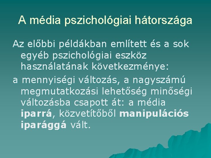 A média pszichológiai hátországa Az előbbi példákban említett és a sok egyéb pszichológiai eszköz