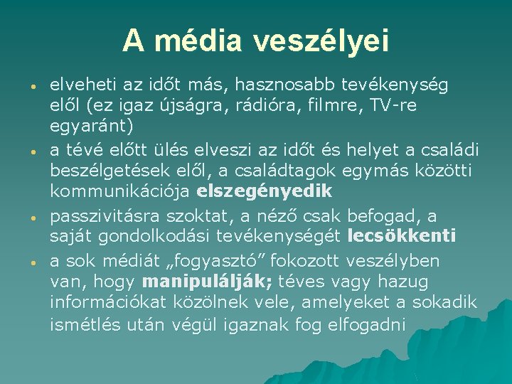 A média veszélyei elveheti az időt más, hasznosabb tevékenység elől (ez igaz újságra, rádióra,