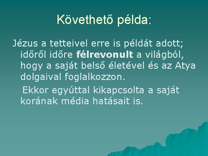 Követhető példa: Jézus a tetteivel erre is példát adott; időről időre félrevonult a világból,