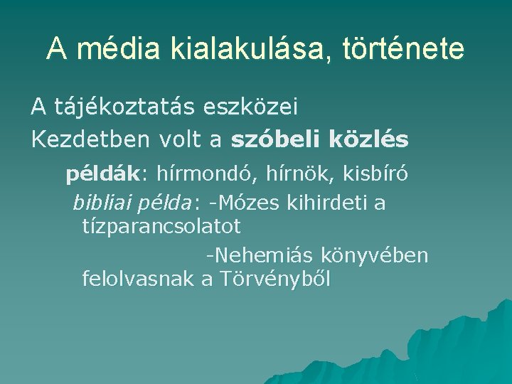 A média kialakulása, története A tájékoztatás eszközei Kezdetben volt a szóbeli közlés példák: hírmondó,