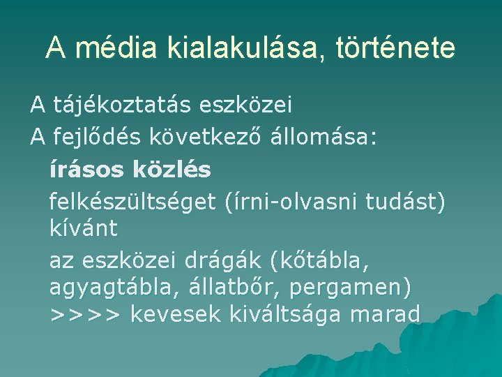 A média kialakulása, története A tájékoztatás eszközei A fejlődés következő állomása: írásos közlés felkészültséget