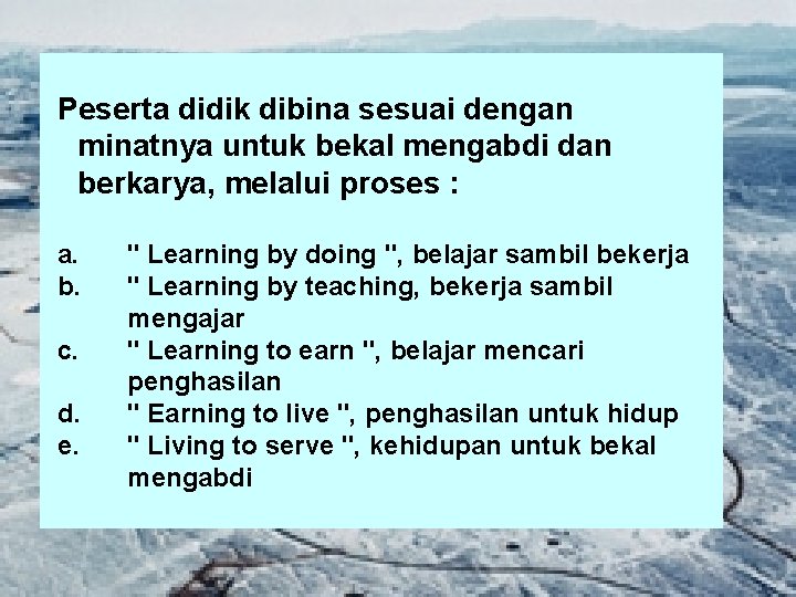 Peserta didik dibina sesuai dengan minatnya untuk bekal mengabdi dan berkarya, melalui proses : Peserta didik dibina sesuai dengan minatnya untuk bekal mengabdi dan berkarya, melalui proses :