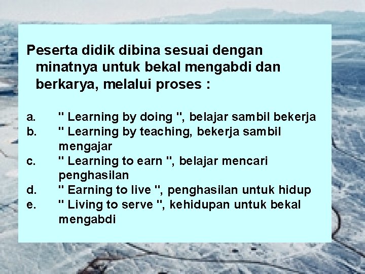 Peserta didik dibina sesuai dengan minatnya untuk bekal mengabdi dan berkarya, melalui proses :