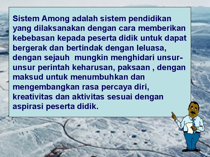 Sistem Among adalah sistem pendidikan yang dilaksanakan dengan cara memberikan kebebasan kepada peserta didik