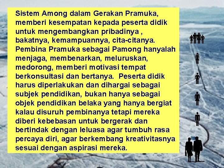 Sistem Among dalam Gerakan Pramuka, memberi kesempatan kepada peserta didik untuk mengembangkan pribadinya ,