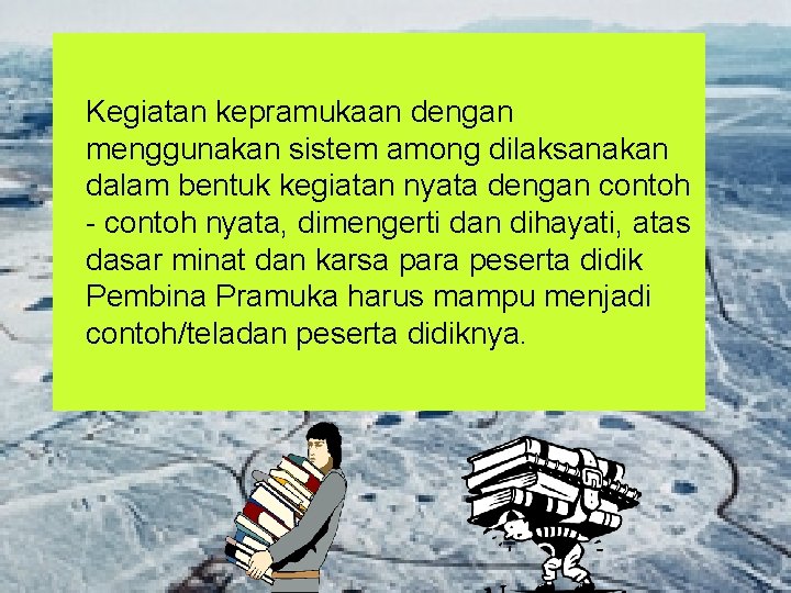 Kegiatan kepramukaan dengan menggunakan sistem among dilaksanakan dalam bentuk kegiatan nyata dengan contoh -