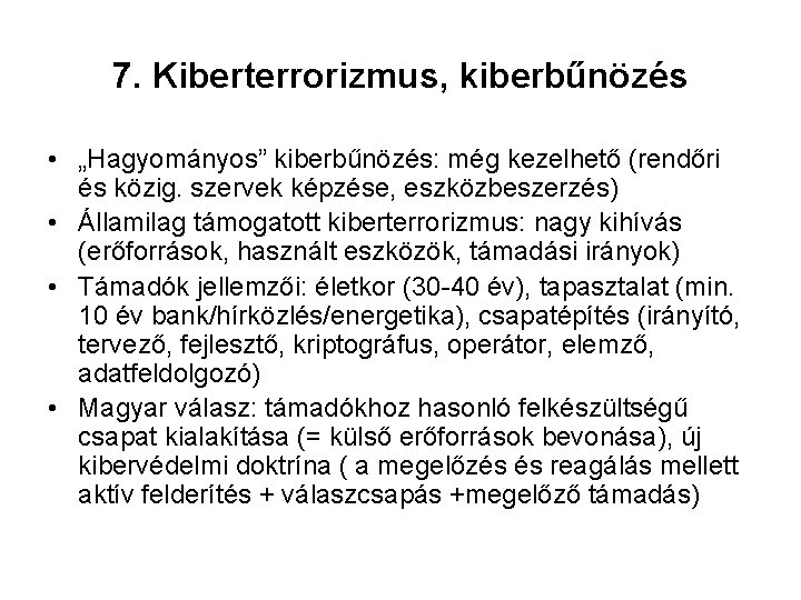 7. Kiberterrorizmus, kiberbűnözés • „Hagyományos” kiberbűnözés: még kezelhető (rendőri és közig. szervek képzése, eszközbeszerzés)