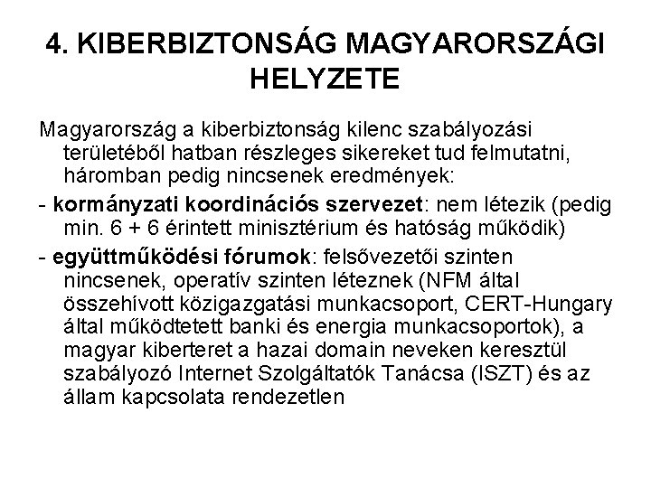 4. KIBERBIZTONSÁG MAGYARORSZÁGI HELYZETE Magyarország a kiberbiztonság kilenc szabályozási területéből hatban részleges sikereket tud