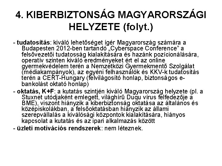 4. KIBERBIZTONSÁG MAGYARORSZÁGI HELYZETE (folyt. ) - tudatosítás: kiváló lehetőséget ígér Magyarország számára a