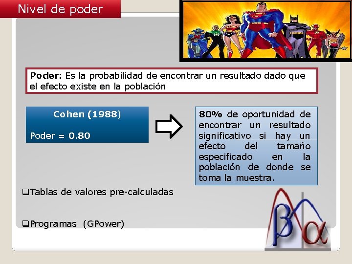 Nivel de poder Poder: Es la probabilidad de encontrar un resultado dado que el